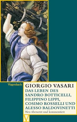 Das Leben des Sandro Botticelli, Filippino Lippi, Cosimo Rosselli und Alesso Baldovinetti (Vasari-Edition)